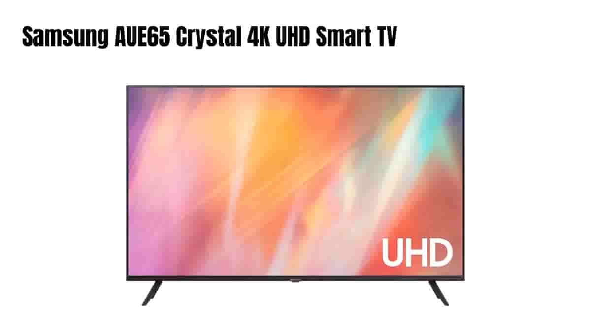 Samsung AUE65 Crystal 4K UHD Smart TV