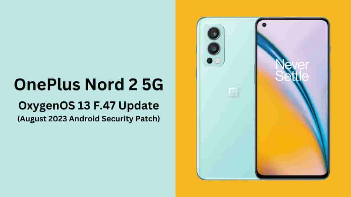 OnePlus Rolls-Out the OxygenOS 13 F.47 Update for the Nord 2 5G Smartphone