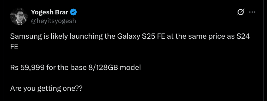Samsung Galaxy S25 FE Smartphone May Launch an 128GB Base Model at INR 59,999 Starting Price - X Post