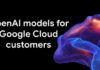 OpenAI models now available for Google Cloud customers